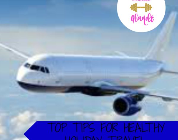 Top Tips for Healthy Holiday Travel