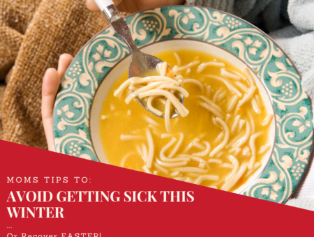 Moms Tips to Avoid Getting Sick This Winter…Or Recover FASTER!