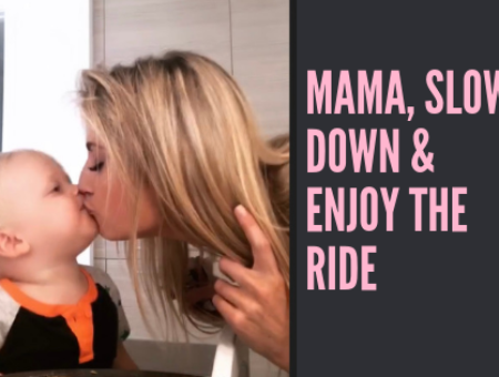 Mama, Slow Down & Enjoy the Ride