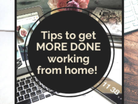 Tips to get MORE DONE working from home!