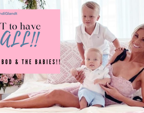 You get it HAVE IT ALL- the biz, the babies & body!