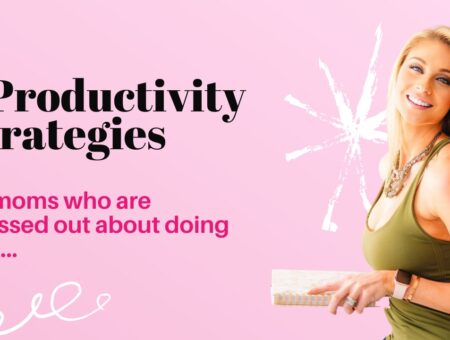 7 Productivity Strategies For Moms Who are Stressed Doing it ALL
