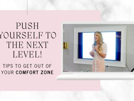 Push Yourself To The Next Level and Achieve Success: Tips to Get Out of Your Comfort Zone