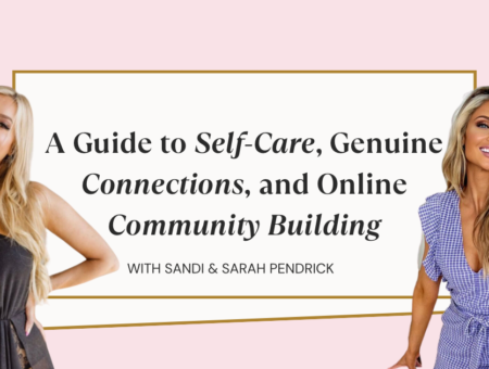 A Guide to Self-Care Tips, Genuine Connections, and Online Community Building