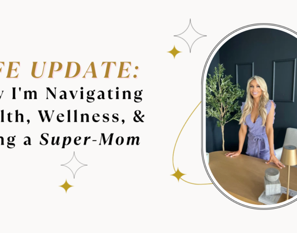 Life Update: How I’m Navigating Health, Wellness, and Being a Super-Mom