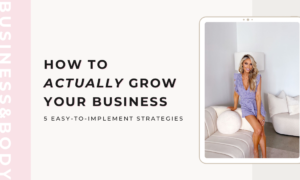 How to Actually Grow Your Business: 5 Easy-To-Implement Strategies