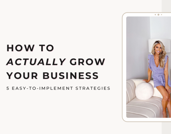 How to Actually Grow Your Business: 5 Easy-To-Implement Strategies