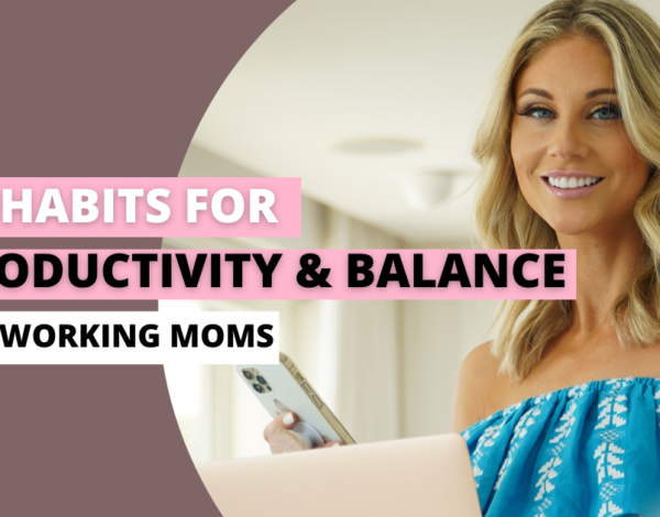10 Habits for Productivity and Balance for Working Moms