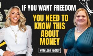Wealth + Women: Mindset Shifts and Strategies for Financial Success (Featuring Leah Hadley)